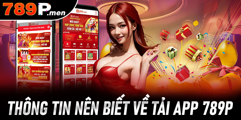 Một vài thông tin nên biết về tải app 789p