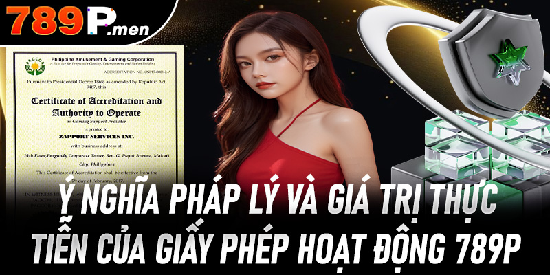 Ý nghĩa pháp lý và giá trị thực tiễn của giấy phép hoạt động 789p