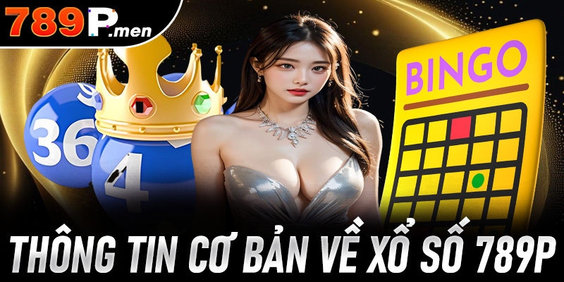 Một vài thông tin cơ bản về sảnh xổ số 789p