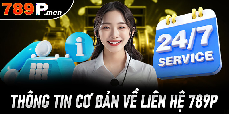 Một vài thông tin cơ bản về liên hệ 789p