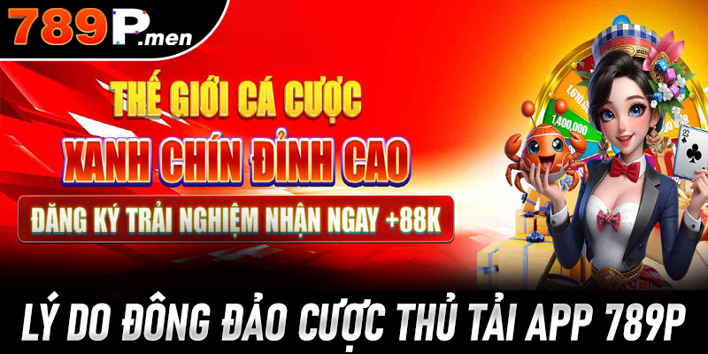Một số lý do mà anh em cược thủ nên tải app 789p