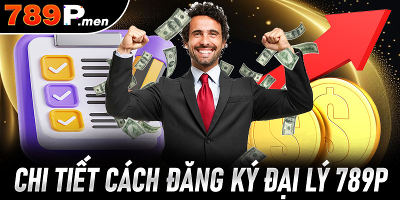 Hướng dẫn chi tiết cách đăng ký đại lý 789P cho hội viên mới