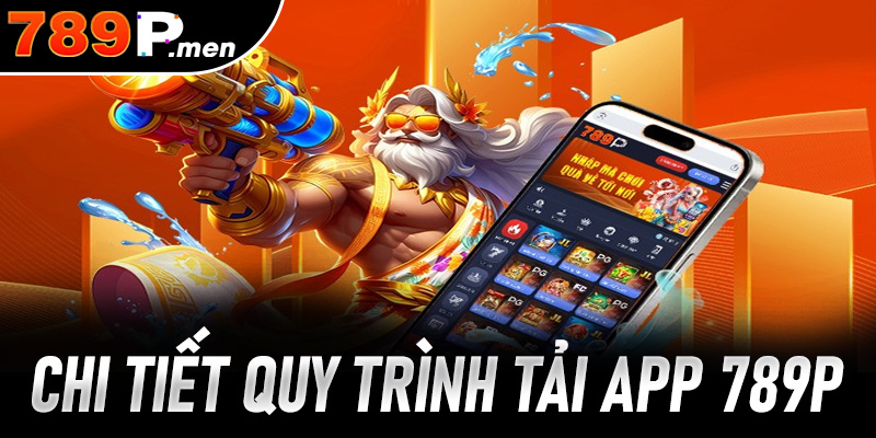 Chi tiết quy trình tải app 789P về thiết bị thông minh