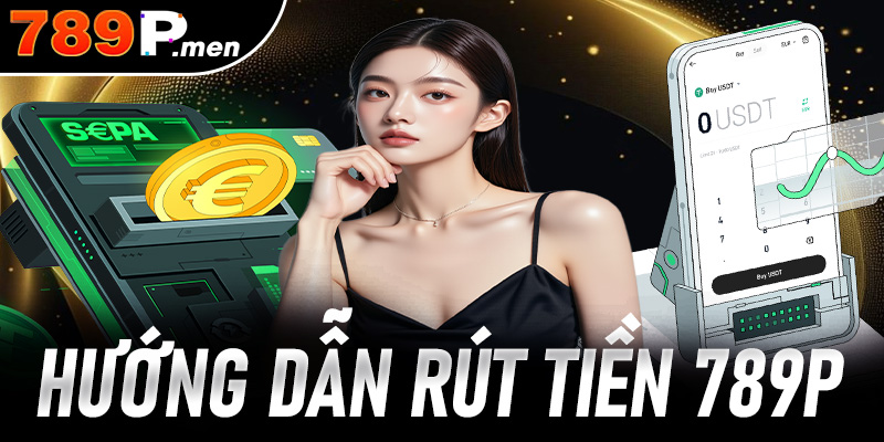 Hướng dẫn rút tiền 789p không mất phí cho người mới
