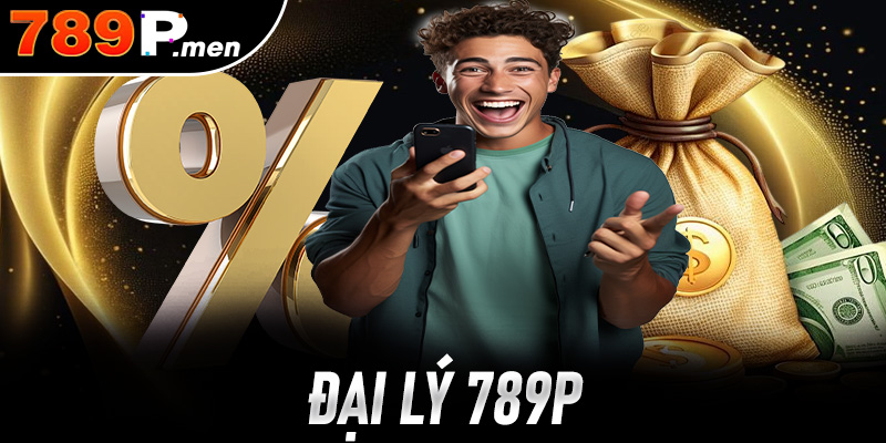 Đại Lý 789P Lựa Chọn Hợp Tác Uy Tín Cho Người Chơi