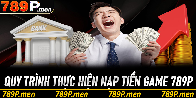 Quy trình thực hiện nạp tiền game trực tuyến nhà cái siêu nhanh