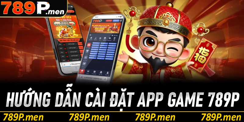 Hướng dẫn cài đặt app game 789p trên điện thoại